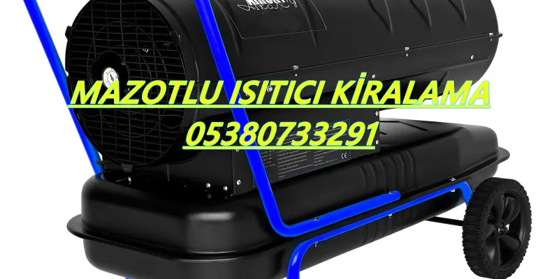 Aydın-Bursa-İstanbul-Hakkari ISIMAK MAZOTLU ISITICI KİRALAMA