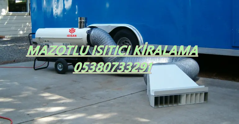 Tekirdağ-Tokat-Trabzon-Tunceli MAZOTLU ISITICI KİRALAMA